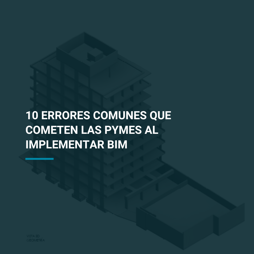 10 Errores Comunes que Cometen las PYMES al Implementar BIM